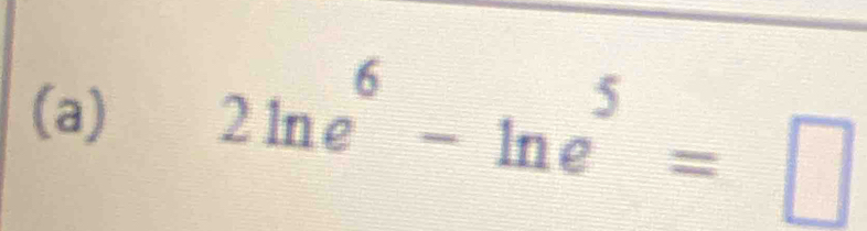 2ln e^6-ln e^5=□