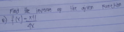 Find the invene of the given Funchion
f(x)= (x+1)/4x 