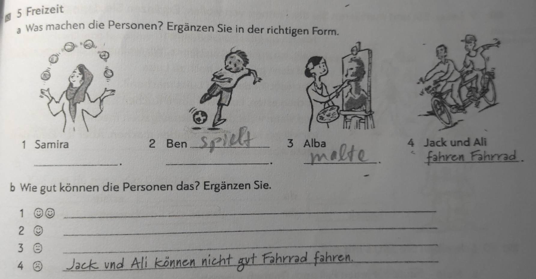 § 5 Freizeit 
a Was machen die Personen? Ergänzen Sie in der richtigen Form. 
1 Samira 2 Ben_ 3 Alba 4 Jack und Ali 
_ 
* 
_ 
. 
_ 
_ 
b Wie gut können die Personen das? Ergänzen Sie.
1
_
2 0
_
3
_ 
_hre 
4③