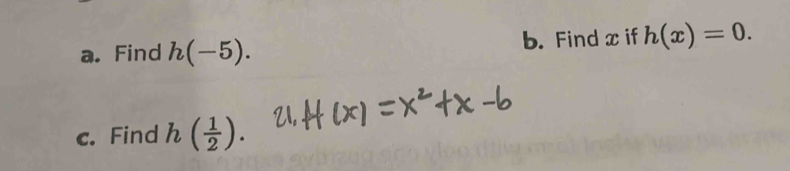 Find h(-5). b. Find x if h(x)=0. 
c. Find h( 1/2 ).