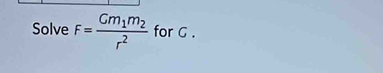 Solve F=frac Gm_1m_2r^2 for G.