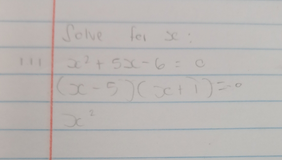 Solve fer xe : 
1 11 x^2+5x-6=c
(x-5)(x+1)=0
x^2