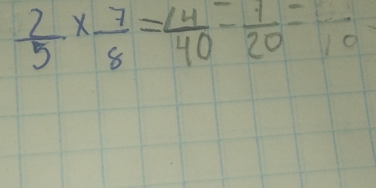  2/5 *  7/8 = 14/40 - 1/20 =frac 10