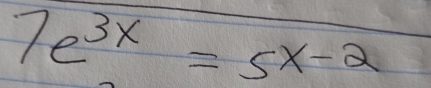 7e^(3x)=5x-2