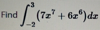 Find ∈t _(-2)^3(7x^7+6x^6)dx