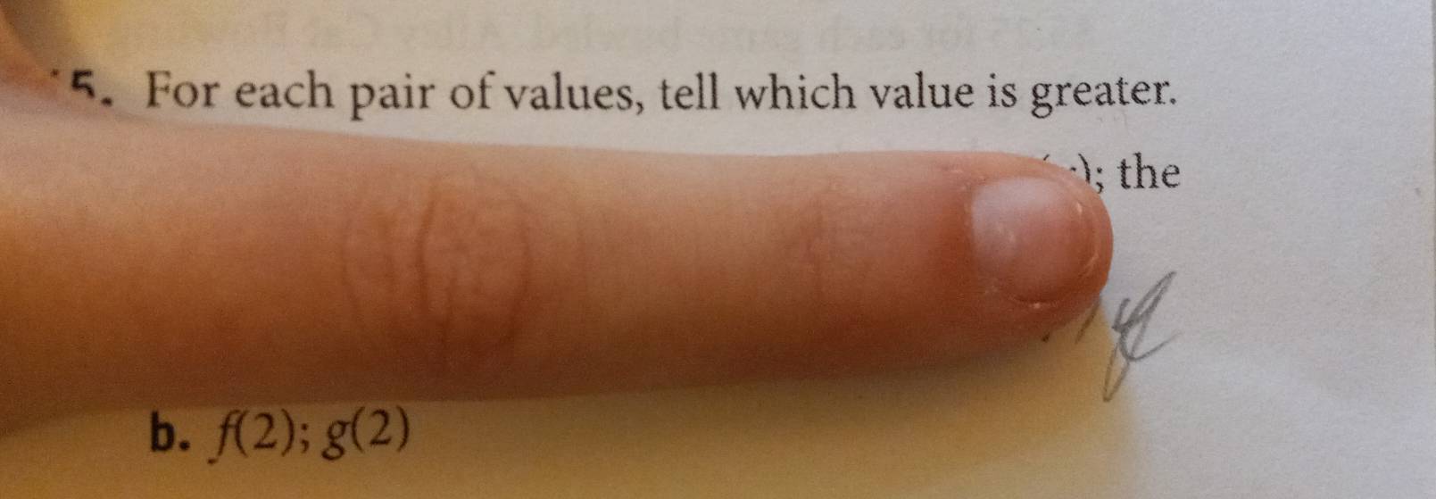 For each pair of values, tell which value is greater. 
; the 
b. f(2); g(2)