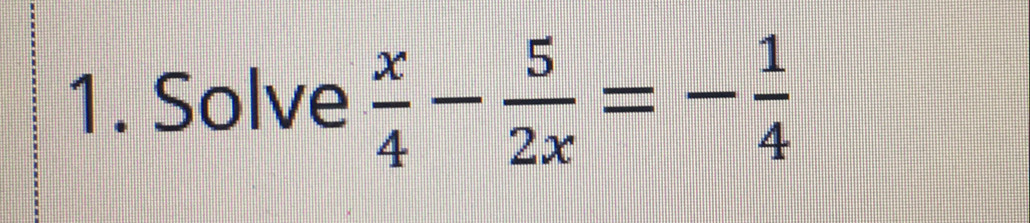 Solve  x/4 - 5/2x =- 1/4 