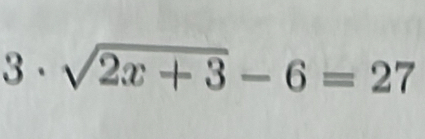 3· sqrt(2x+3)-6=27