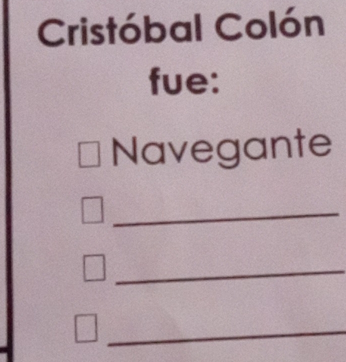 Cristóbal Colón 
fue: 
Navegante 
_ 
_ 
PC 
_