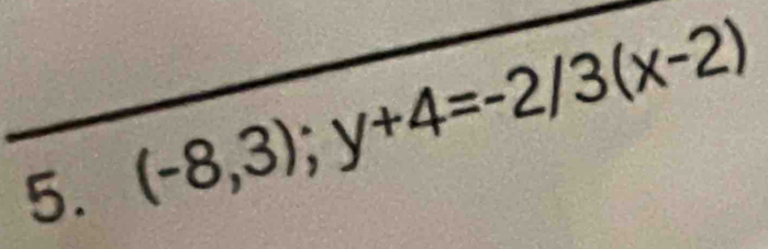 (-8,3); y+4=-2/3(x-2)