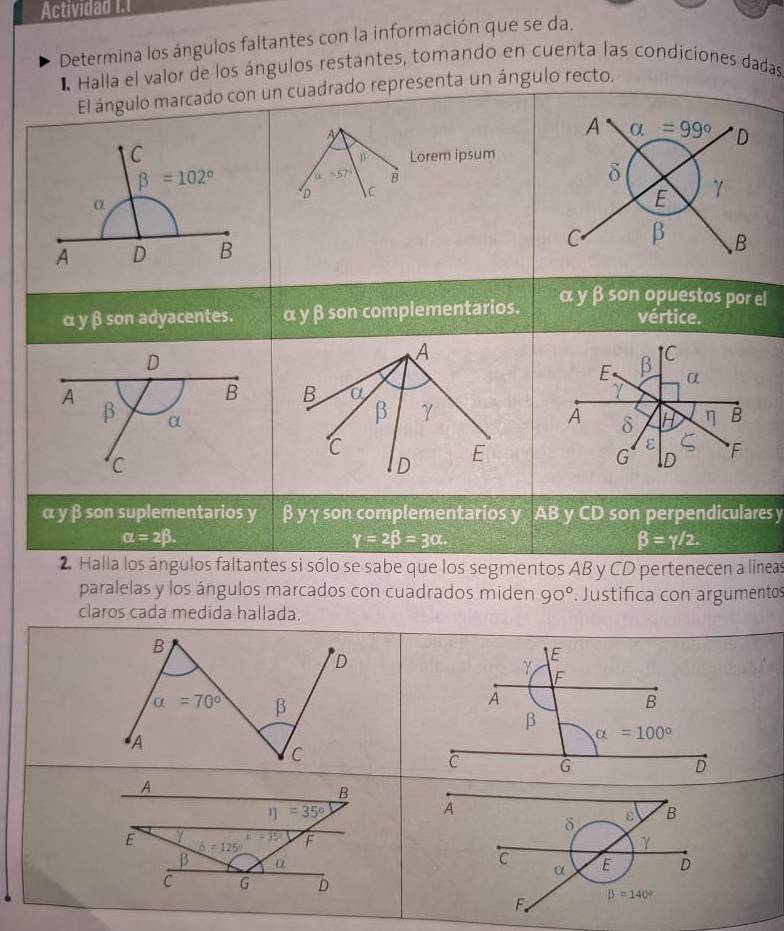 Actividad I.1
Determina los ángulos faltantes con la información que se da.
de los ángulos restantes, tomando en cuenta las condiciones dadas
ect
el
res y
lla los ángulos faltantes si sólo se sabe que los segmentos AB y CD pertenecen a líneas
paralelas y los ángulos marcados con cuadrados miden 90° *  Justifica con argumentos
claros cada medida hallad