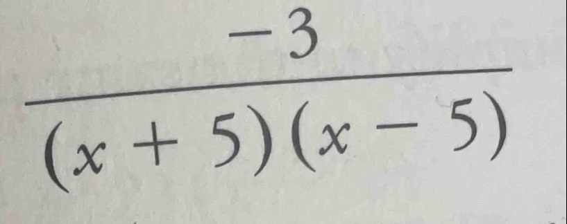  (-3)/(x+5)(x-5) 