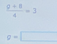  (g+8)/4 =3
g=□