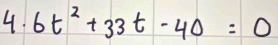 6t^2+33t-40=0