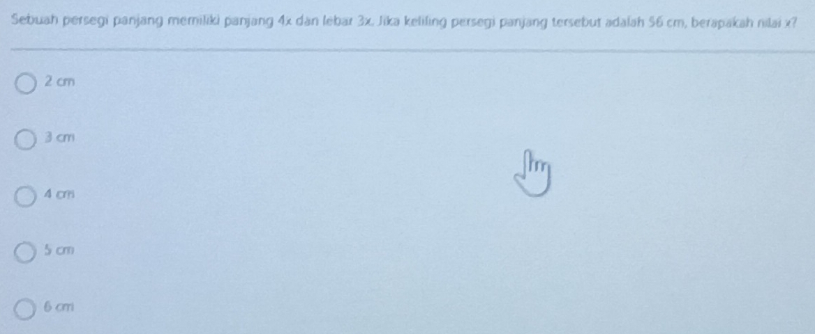 Sebuah persegi panjang memiliki panjang 4x dan lebar 3x, Jika keliling persegi panjang tersebut adalah 56 cm, berapakah nilai x?
2 cm
3 cm
4 cm
5 cm
6 cm