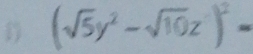 (sqrt(5)y^2-sqrt(10)z)^2=