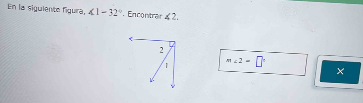 En la siguiente figura, ∠ 1=32°. Encontrar ∠ 2.
m∠ 2=□°
×