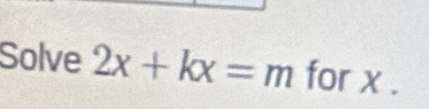 Solve 2x+kx=m for x.