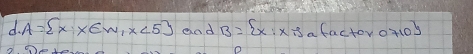 A= x:x∈ w,x<5 and B= x:x:s a factorot10s