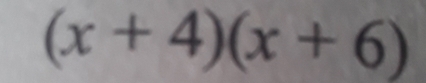 (x+4)(x+6)