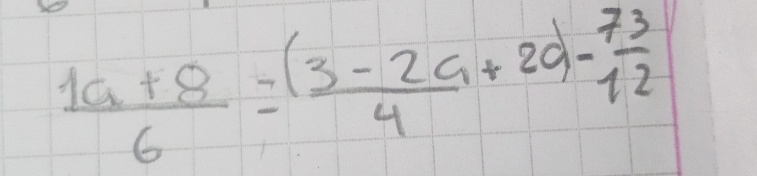  (1a+8)/6 =frac (3-2a+20)- 73/12 