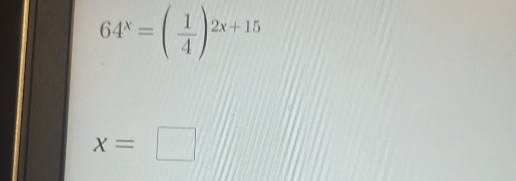 64^x=( 1/4 )^2x+15
x=□