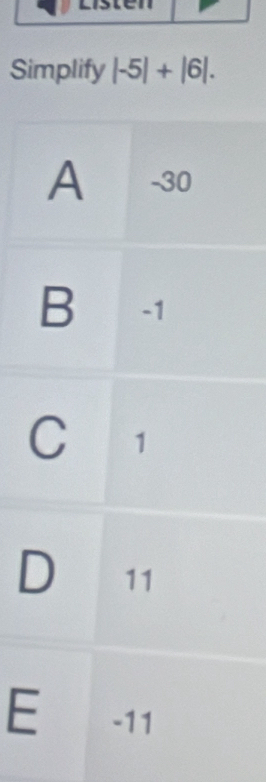 Simplify |-5|+|6|.
A -30
B -1
C 1
D 11
E -11