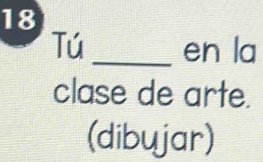 Tú_ 
en la 
clase de arte. 
(dibujar)