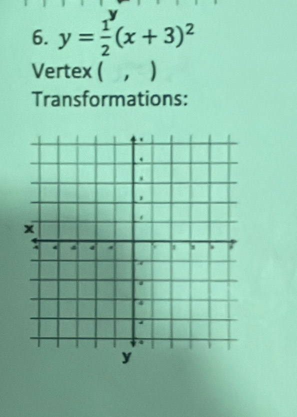 y= 1/2 (x+3)^2
Vertex ( ) 
Transformations: