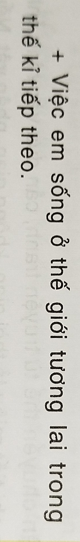 + Việc em sống ở thế giới tương lai trong 
thế kỉ tiếp theo.