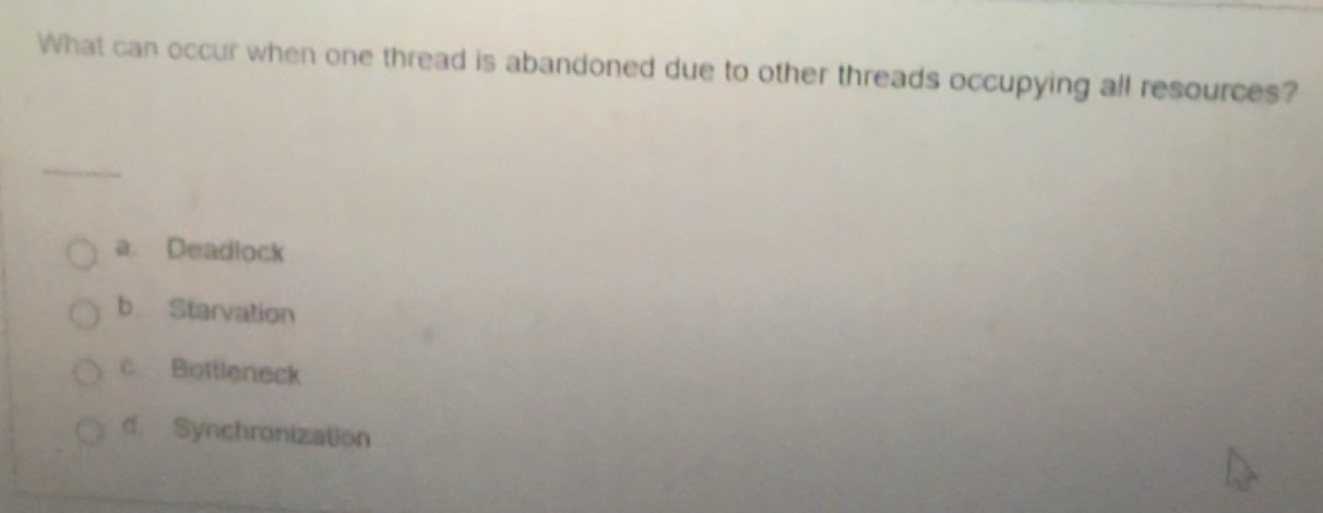 Solved: What can occur when one thread is abandoned due to other ...