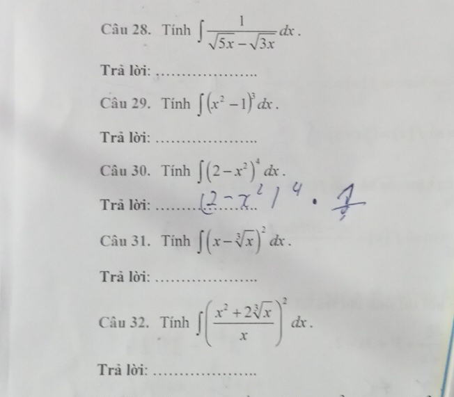 Tính ∈t  1/sqrt(5x)-sqrt(3x) dx. 
Trả lời:_ 
Câu 29. Tính ∈t (x^2-1)^3dx. 
Trâ lời:_ 
Câu 30. Tính ∈t (2-x^2)^4dx. 
Trā lời:_ 
Câu 31. Tính ∈t (x-sqrt[3](x))^2dx. 
Trả lời:_ 
Câu 32. Tính ∈t ( (x^2+2sqrt[3](x))/x )^2dx. 
Trả lời:_