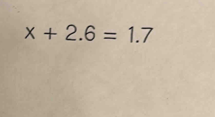 x+2.6=1.7