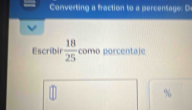 Converting a fraction to a percentage! De 
Escribir  18/25  como porcentaje
%