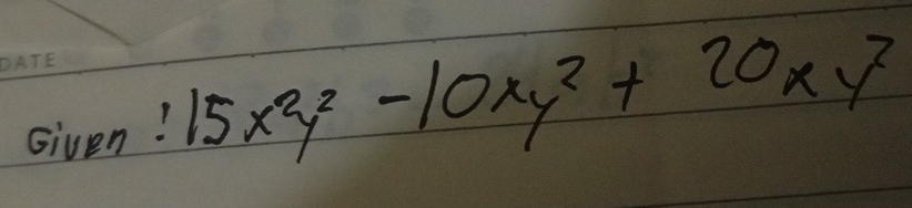 Given! 15x^2y^2-10xy^2+20xy^2