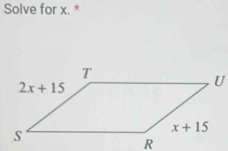 Solve for x. *
U
R