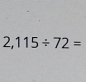 2,115/ 72=