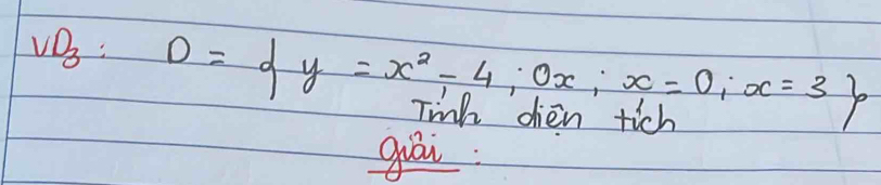 vB: D= y=x^2-4;ox,x=0;x=3 In ae I 
giái.