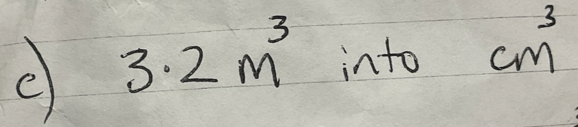 3· 2m^3 into
cm^3