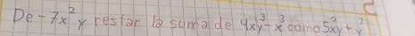 De-7x^2 xrestor ⑥ suma de 4xy^3-x^3 doma 5x^2y+x^3