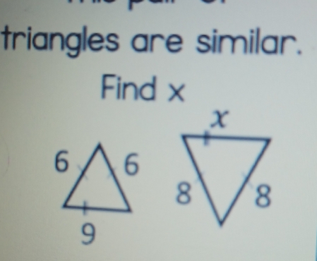 triangles are similar. 
Find x