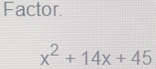 Factor.
x^2+14x+45