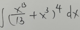 ∈t ( x^4/13 +x^3)^4dx