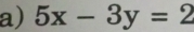 5x-3y=2