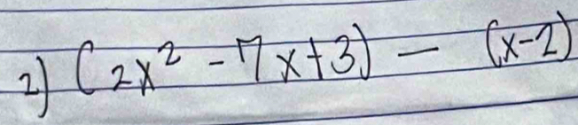 21 (2x^2-7x+3)-(x-2)