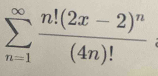 sumlimits _(n=1)^(∈fty)frac n!(2x-2)^n(4n)!