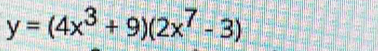 y=(4x^3+9)(2x^7-3)