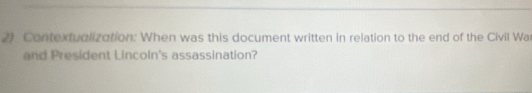 Contextualization: When was this document written in relation to the end of the Civil Wa 
and President Lincoln's assassination?