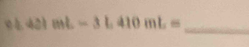 mL-3L410mL=
□ 