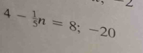 4- 1/5 n=8;-20 ∠